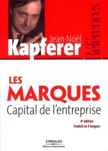 Couverture du livre « Les marques ; capital de l'entreprise (4e édition) » de Jean-Noel Kapferer aux éditions Organisation