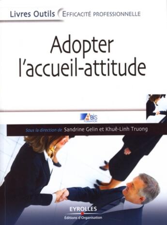 Couverture du livre « Adopter l'accueil-attitude ; un accueil de professionnel efficace, rapide et bienveillant » de Abis Formation S G. aux éditions Organisation