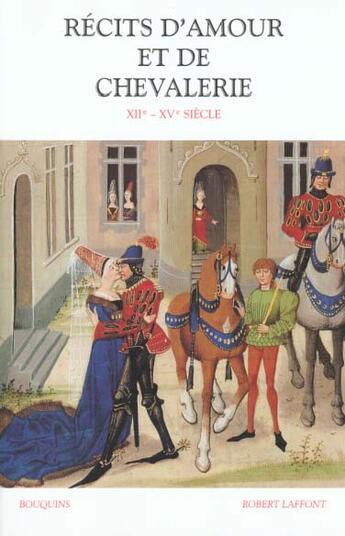 Couverture du livre « Récits d'amour et de chevalerie XIIe-XVe siècle » de Danielle Regnier-Bohler aux éditions Bouquins