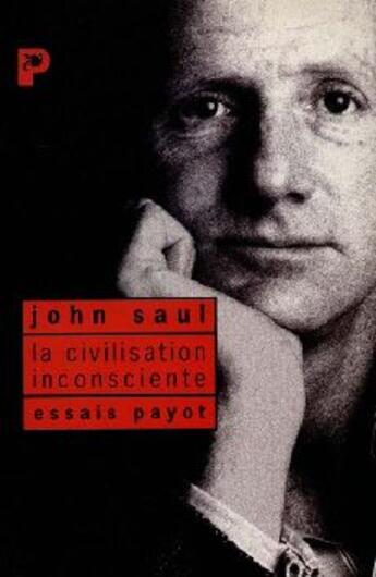 Couverture du livre « La civilisation inconsciente » de John Ralston Saul aux éditions Payot