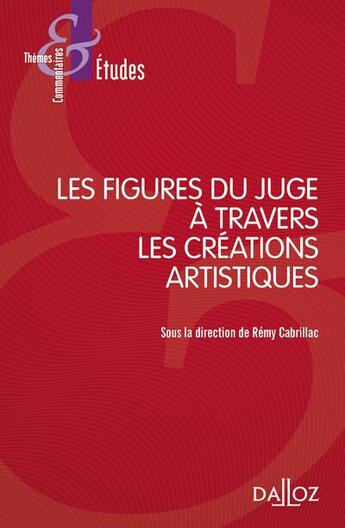 Couverture du livre « Les figures du juge à travers les créations artistiques » de Rémy Cabrillac aux éditions Dalloz