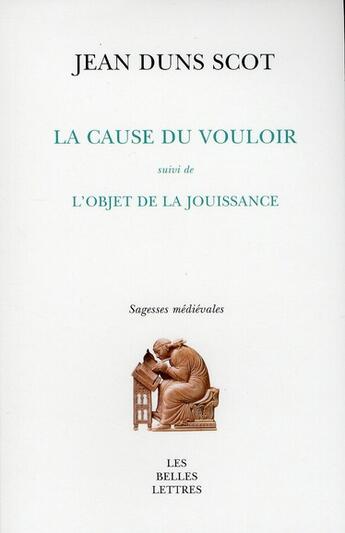 Couverture du livre « La Cause du vouloir suivi de l'objet de la jouissance » de Jean Duns Scot aux éditions Belles Lettres