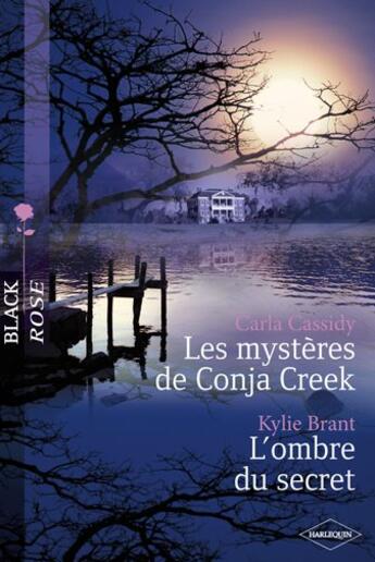 Couverture du livre « Les mystères de Conja Creek ; l'ombre du secret » de Carla Cassidy et Kylie Brant aux éditions Harlequin