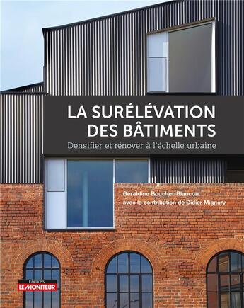 Couverture du livre « La surélévation des bâtiments : densifier et rénover à l'échelle urbaine » de Geraldine Bouchet-Blancou et Didier Mignery aux éditions Le Moniteur