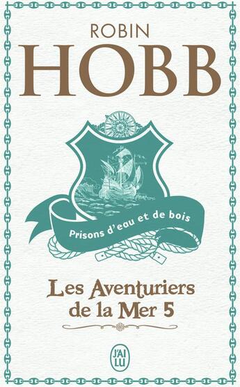 Couverture du livre « Les aventuriers de la mer t.5 ; prisons d'eau et de bois » de Robin Hobb aux éditions J'ai Lu