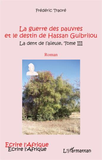 Couverture du livre « La guerre des pauvres et le destin de Hassan Guibrilou Tome 3 ; la dent de l'aïeule » de Frederic Traore aux éditions L'harmattan