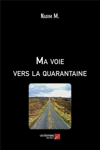 Couverture du livre « Ma voie vers la quarantaine » de Nadim M. aux éditions Editions Du Net