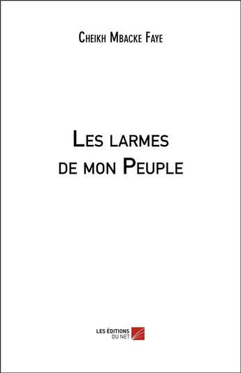 Couverture du livre « Les larmes de mon peuple » de Cheikh Mbacke Faye aux éditions Editions Du Net