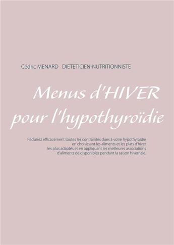 Couverture du livre « Menus d'hiver pour l'hypothyroïdie » de Cedric Menard aux éditions Books On Demand