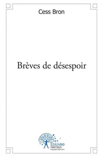 Couverture du livre « Breves de desespoir » de Cess Bron aux éditions Edilivre