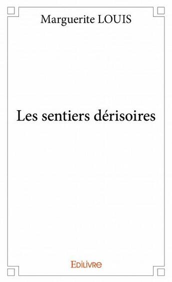 Couverture du livre « Les sentiers dérisoires » de Marguerite Louis aux éditions Edilivre