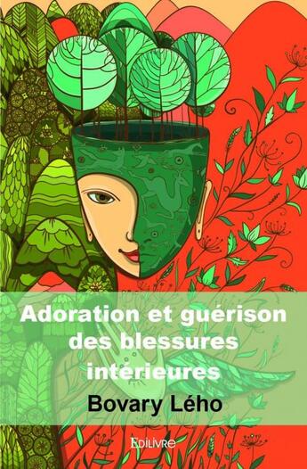 Couverture du livre « Adoration et guérison des blessures intérieures » de Bovary Leho aux éditions Edilivre