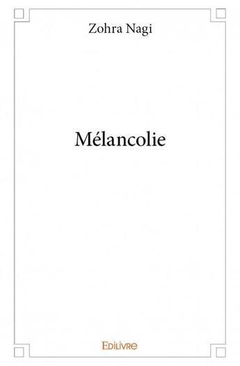 Couverture du livre « Mélancolie » de Zohra Nagi aux éditions Edilivre