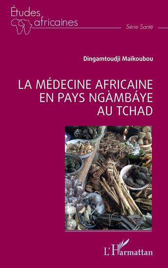 Couverture du livre « La médecine africaine en Pays ngambaye au Tchad » de Dingamtoudji Maikoubou aux éditions L'harmattan