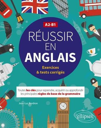 Couverture du livre « Reussir en anglais. toutes les cles pour reprendre, acquerir ou approfondir les principales regles d » de Jean-Luc Bordron aux éditions Ellipses Marketing