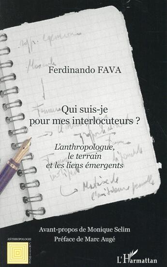 Couverture du livre « Qui suis-je pour mes interlocuteurs ? l'anthropologue, le terrain et les liens emergents » de Ferdinando Fava aux éditions L'harmattan