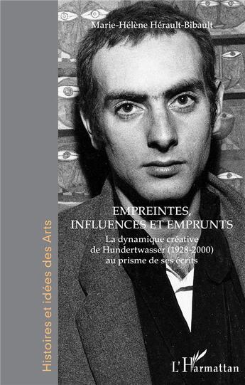 Couverture du livre « Empreintes, influences et emprunts ; la dynamique créative de Hundertwasser (1928-2000) au prisme de ses écrits » de Marie-Helene Herault-Bibault aux éditions L'harmattan