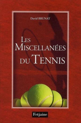 Couverture du livre « Les miscellanées du tennis » de David Brunat aux éditions Fetjaine