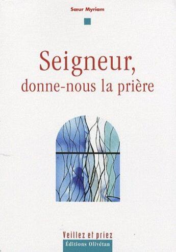 Couverture du livre « Seigneur, donne-nous la prière » de Soeur Myriam aux éditions Olivetan