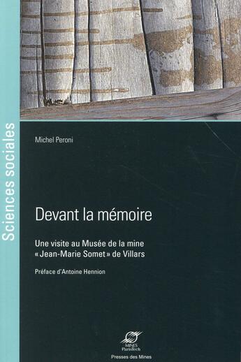 Couverture du livre « Devant la mémoire ; une visite au Musée de la mine Jean-Marie Somet de Villar » de Michel Peroni aux éditions Presses De L'ecole Des Mines