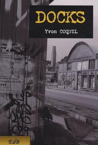 Couverture du livre « Docks » de Yvon Coquil aux éditions Edb