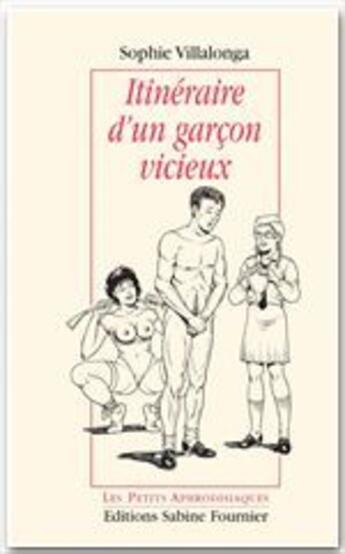 Couverture du livre « Itinéraire d'un garçon vicieux » de Sophie Villalonga aux éditions Sabine Fournier