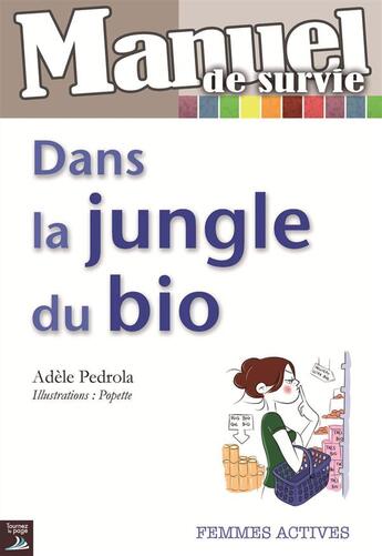Couverture du livre « Manuel de survie ; dans la jungle du bio » de Popette et Adele Pedrola aux éditions Tournez La Page