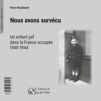 Couverture du livre « Nous avons survécu, un enfant juif dans la France occupée, 1940-1944 : Wir haben überlebt, ein jüdisches Kind im besetzen Frankreich, 1940-1944 » de Harry Nussbaum aux éditions Du Jeu De L'oie