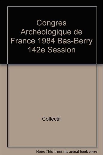 Couverture du livre « Congres Archeologique De France 1984 Bas-Berry 142e Session » de  aux éditions Picard