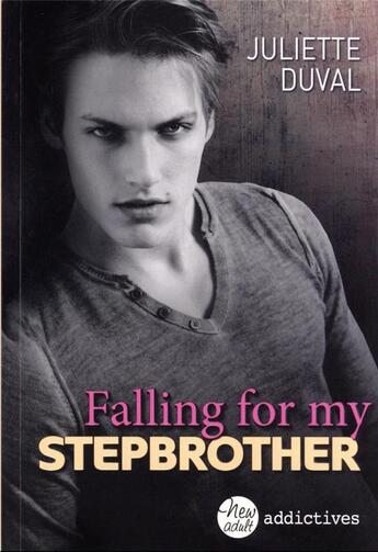 Couverture du livre « Falling for my stepbrother » de Juliette Duval aux éditions Editions Addictives