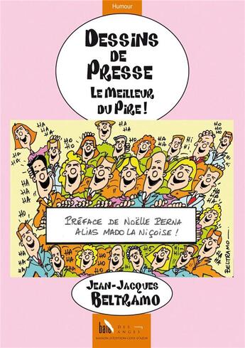 Couverture du livre « Dessins de presse ; le meilleur du pire » de Jean-Jacques Beltramo aux éditions Baie Des Anges