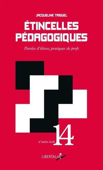 Couverture du livre « Étincelles pédagogiques : paroles d'élèves, pratiques de profs » de Jacqueline Triguel aux éditions Libertalia