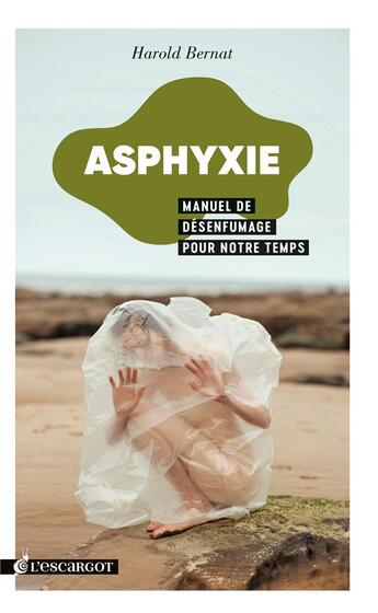 Couverture du livre « Asphyxie ; manuel de désenfumage pour notre temps » de Harold Bernat aux éditions L'escargot