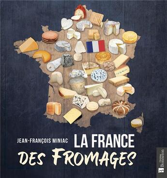 Couverture du livre « La France des fromages » de Jean-Francois Miniac aux éditions Bonneton