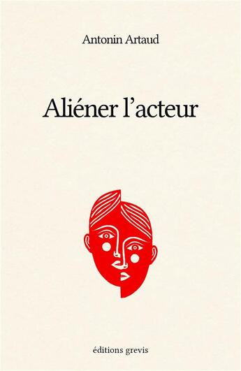 Couverture du livre « Aliéner l'acteur » de Antonin Artaud aux éditions Grevis
