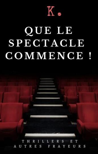 Couverture du livre « Que le spectacle commence ! » de K. aux éditions Imagination Project