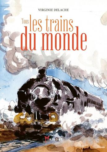 Couverture du livre « Tous les trains du monde » de Delache Virginie aux éditions Akinome