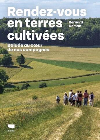 Couverture du livre « Rendez-vous en terres cultivées : balade au coeur de nos campagnes » de Bernard Deman aux éditions Delachaux & Niestle