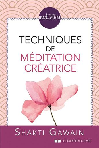 Couverture du livre « Techniques de méditation créatrice » de Shakti Gawain aux éditions Courrier Du Livre