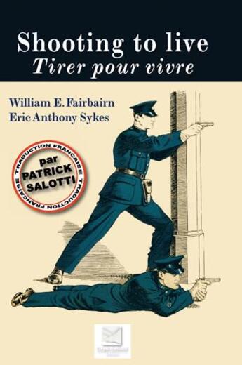 Couverture du livre « SHOOTING TO LIVE - TIRER POUR VIVRE » de William E.Fairbairn aux éditions Crepin Leblond