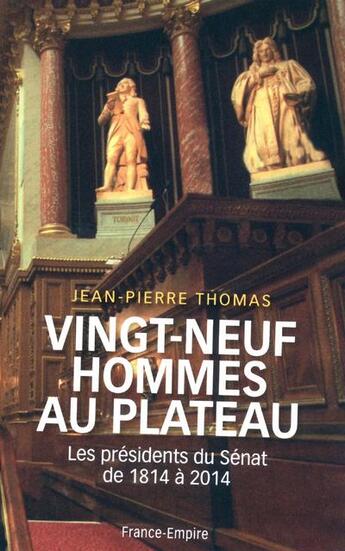 Couverture du livre « Vingt neuf hommes au plateau ; les présidents du Sénat de 1814 à 2013 » de Jean-Pierre Thomas aux éditions France-empire