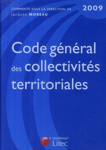 Couverture du livre « Code général des collectivités territoriales (édition 2009) » de Jacques Moreau aux éditions Lexisnexis
