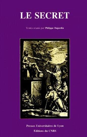 Couverture du livre « Le secret - [actes de la table ronde tenue a lyon, les 5 et 6 mars 1986] » de Philippe Dujardin aux éditions Pu De Lyon