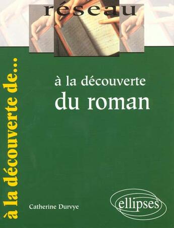 Couverture du livre « A La Decouverte Du Roman » de Durvye aux éditions Ellipses Marketing