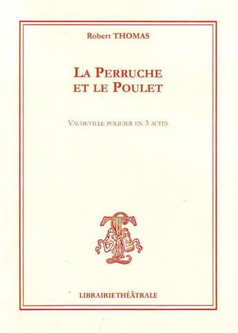 Couverture du livre « La perruche et le poulet » de Robert Thomas aux éditions Librairie Theatrale