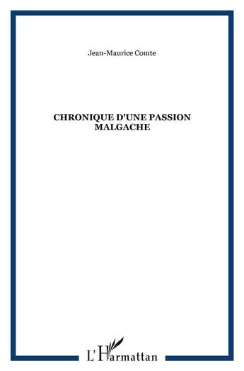 Couverture du livre « Chronique d'une Passion Malgache » de Jean-Maurice Comte aux éditions L'harmattan