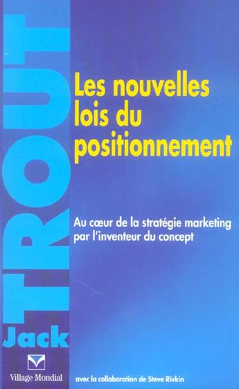 Couverture du livre « Les Nouvelles Lois Du Positionnement ; Au Coeur De La Strategie Marketing Par L'Inventeur Du Concept » de Jack Trout aux éditions Village Mondial