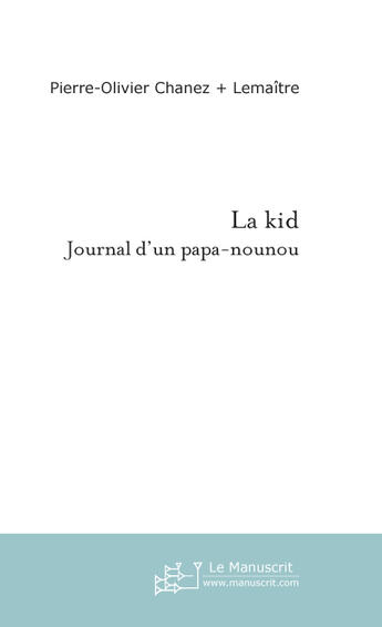 Couverture du livre « La kid ; journal d'un papa-nounou » de Chanez-Lemaitre P-O. aux éditions Le Manuscrit