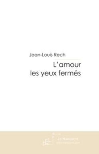 Couverture du livre « L'amour les yeux fermés » de Rech-J aux éditions Le Manuscrit