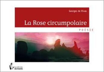 Couverture du livre « La rose circumpolaire » de Georges De Rivas aux éditions Societe Des Ecrivains